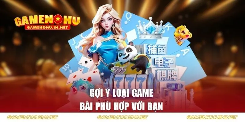Gợi ý loại game bài phù hợp với bạn